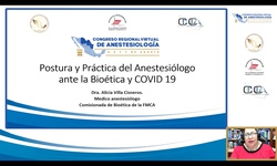 Módulo II: Temas Misceláneos - Postura y práctica del anestesiólogo ante la bioética y COVID 19